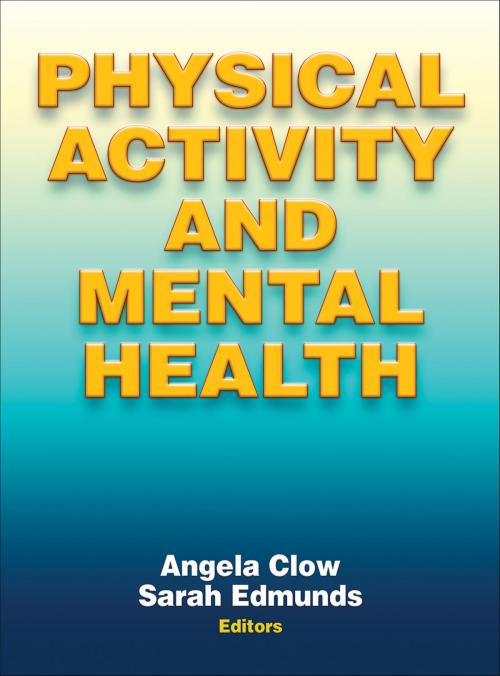 Cover of the book Physical Activity and Mental Health by Angela Clow, Sarah Edmunds, Human Kinetics, Inc.