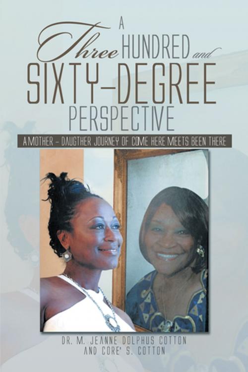 Cover of the book A Three Hundred and Sixty -Degree Perspective by Dr. M. Jeanne Dolphus Cotton, Core' S. Cotton, Xlibris US
