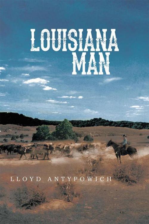 Cover of the book Louisiana Man by Lloyd Antypowich, Xlibris US