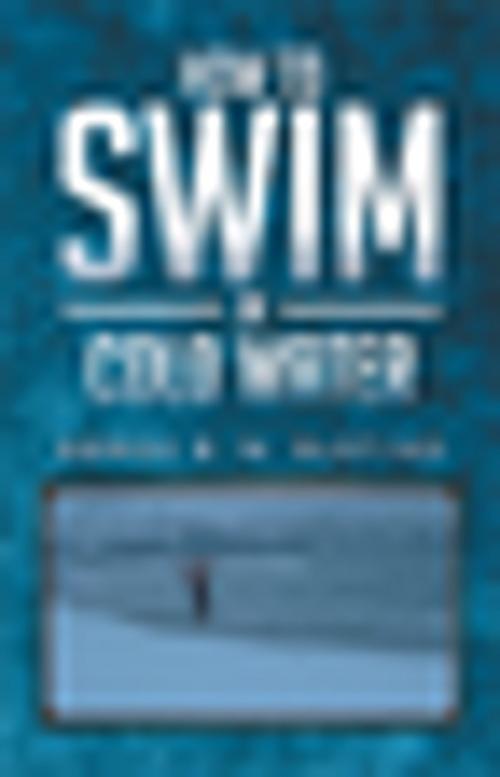 Cover of the book How to Swim in Cold Water by Børge B. N. Blåtind, Xlibris US