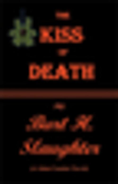 Cover of the book The Kiss of Death by Burt H. Slaughter, Xlibris US