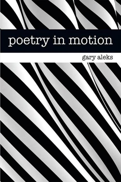 Cover of the book Poetry in Motion by Gary Aleks, Xlibris US