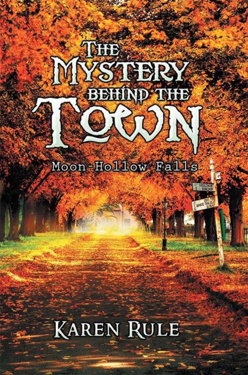 Cover of the book The Mystery Behind the -Town- by Karen Rule, Xlibris AU