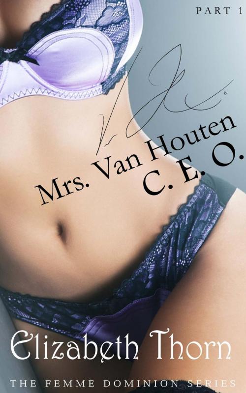 Cover of the book Mrs. Van Houten, CEO - The Femme Dominion Series #1 by Elizabeth Thorn, Kinky Revolution