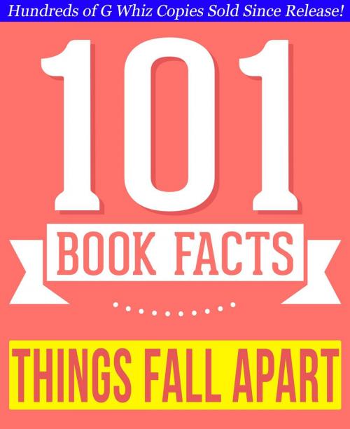 Cover of the book Things Fall Apart - 101 Amazingly True Facts You Didn't Know by G Whiz, 101BookFacts.com