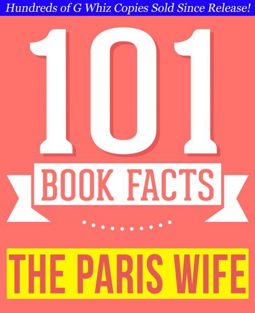 Cover of the book The Paris Wife - 101 Amazingly True Facts You Didn't Know by G Whiz, 101BookFacts.com