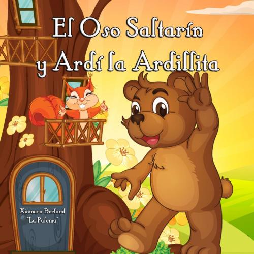 Cover of the book El Oso Saltarin y Ardi la Ardilla by Xiomara Berland, Xiomara Berland, Xiomara Berland