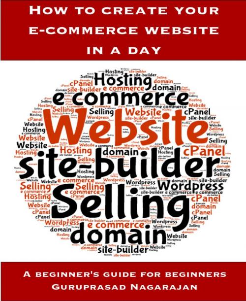Cover of the book How to create your e-commerce website in a day by Guruprasad Nagarajan, Guruprasad Nagarajan