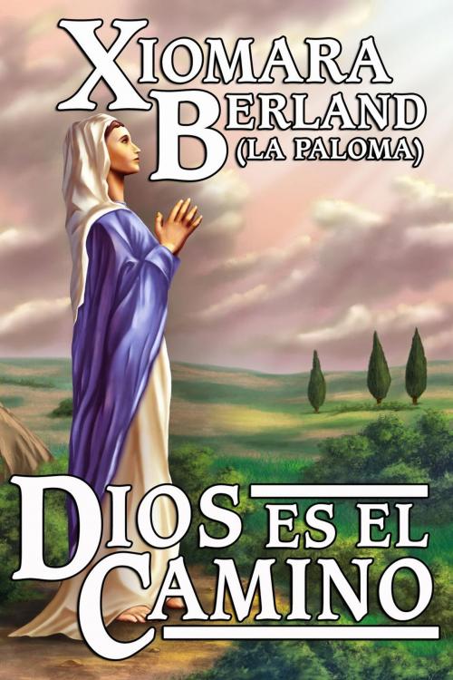 Cover of the book Dios es el Camino by Xiomara Berland, Xiomara Berland