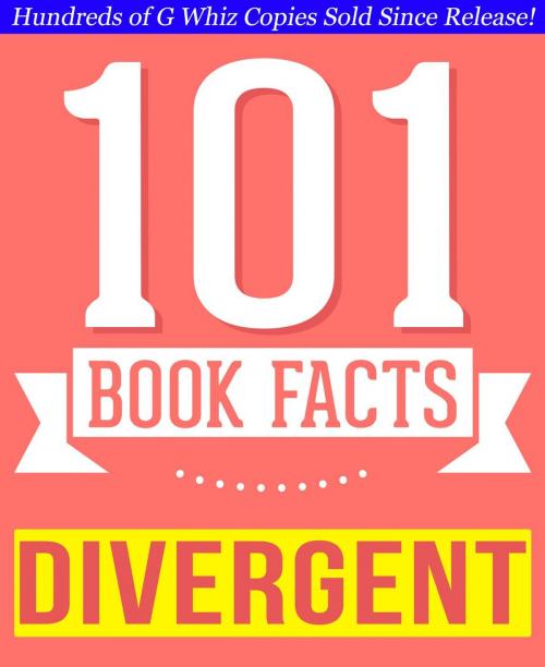 Cover of the book Divergent Trilogy - 101 Amazingly True Facts You Didn't Know by G Whiz, 101BookFacts.com