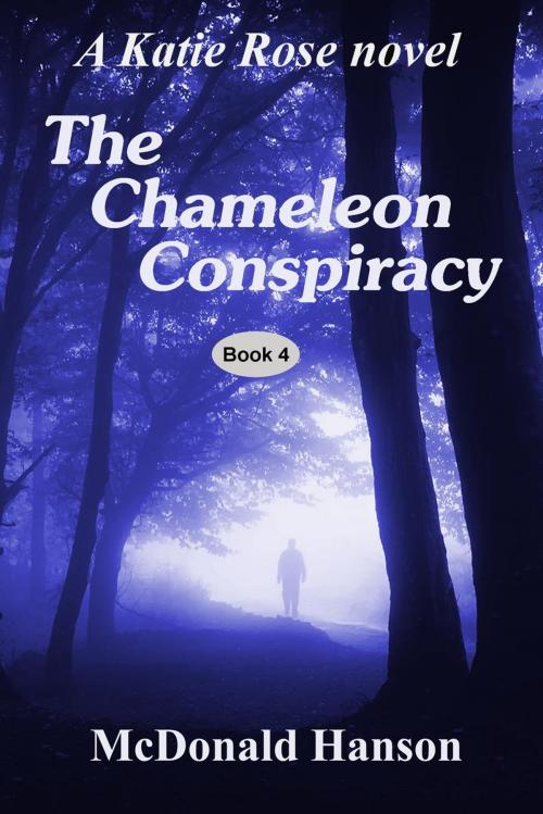 Cover of the book The Chameleon Conspiracy: A Katie Rose novel by McDonald Hanson, Machan