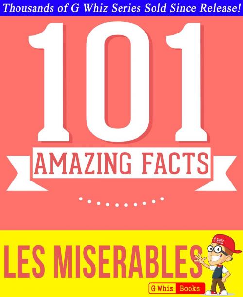 Cover of the book Les Misérables - 101 Amazing Facts You Didn't Know by G Whiz, 101BookFacts.com