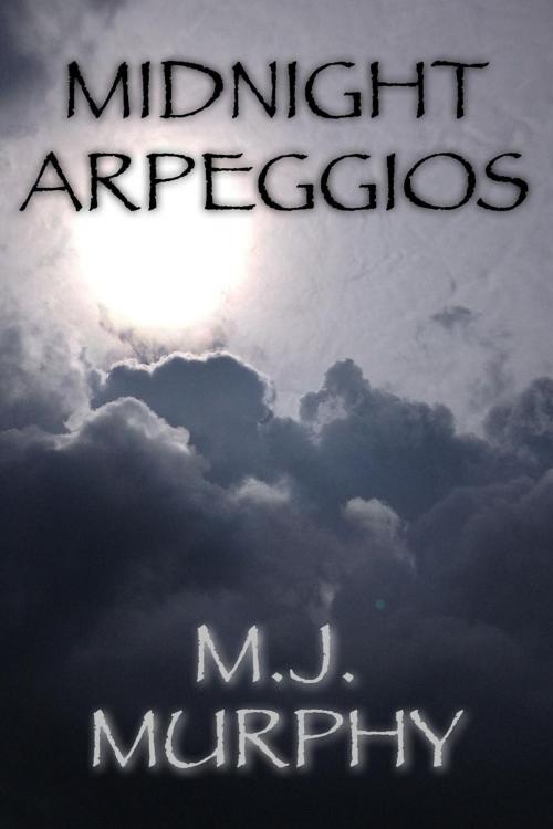 Cover of the book Midnight Arpeggios: The Zen of Practicing Music by M.J. Murphy, Twilight Storm Media