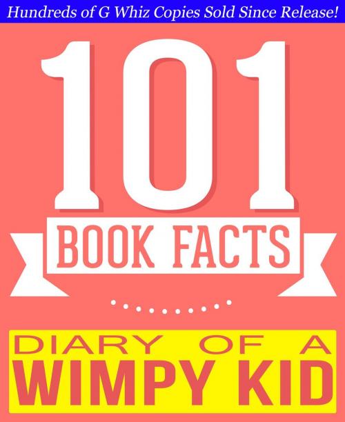 Cover of the book Diary of a Wimpy Kid - 101 Amazingly True Facts You Didn't Know by G Whiz, 101BookFacts.com