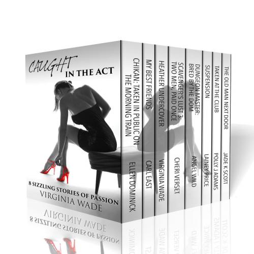 Cover of the book Caught in the Act - Eight Sizzling Stories of Passion by Virginia Wade, ELLEN DOMINICK, CARL EAST, CHERI VERSET, ANGEL WILD, LAINEY PRICE, POLLY J ADAMS, JADE K SCOTT, I Love Stacy