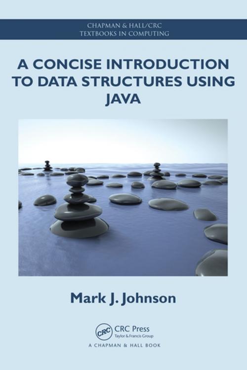 Cover of the book A Concise Introduction to Data Structures using Java by Mark J. Johnson, CRC Press