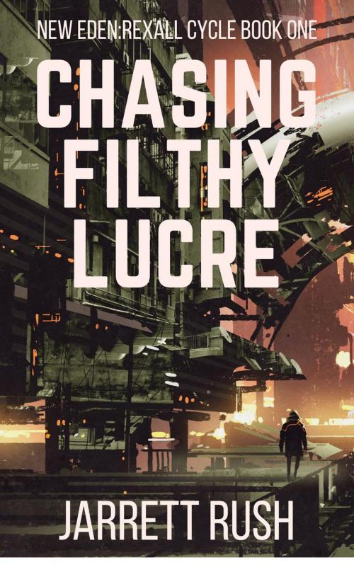 Cover of the book Chasing Filthy Lucre by Jarrett Rush, Six to One Books and Media