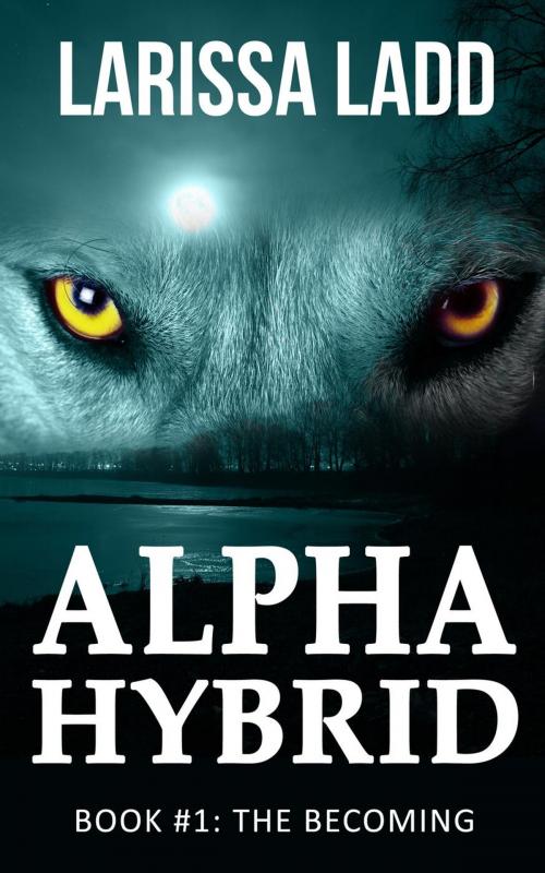 Cover of the book Alpha Hybrid: The Becoming by Larissa Ladd, Larissa Ladd