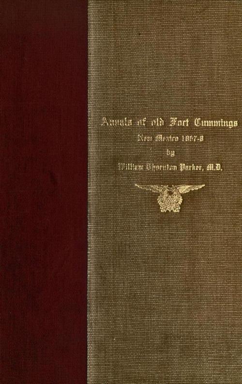 Cover of the book Annals of Old Fort Cummings, New Mexico 1867-1868 by William Thornton Parker M. D., Maine Book Barn Publishing