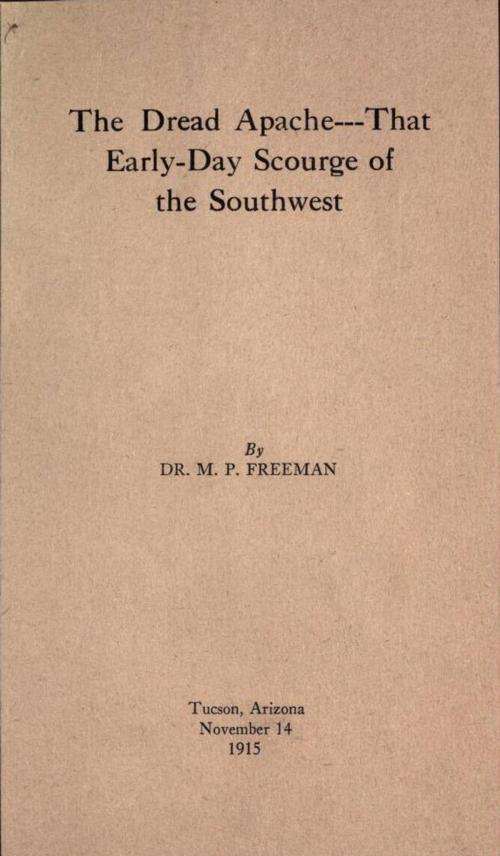 Cover of the book The Dread Apache:That Early Day Scourge of the Southwest by Dr. Merrill P. Freeman, Maine Book Barn Publishing
