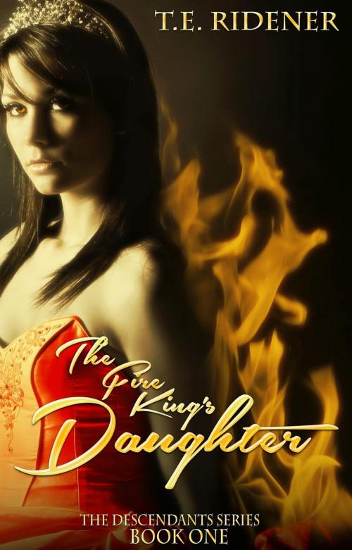 Cover of the book The Fire King's Daughter by T.E. Ridener, T.E. Ridener