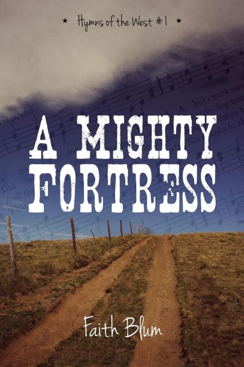 Cover of the book A Mighty Fortress by Faith Blum, Faith Blum