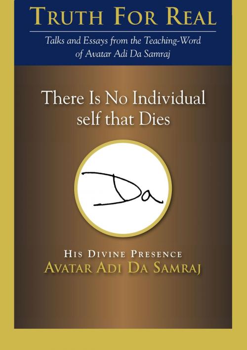 Cover of the book There Is No Individual Self That Dies by Adi Da Samraj, Dawn Horse Press