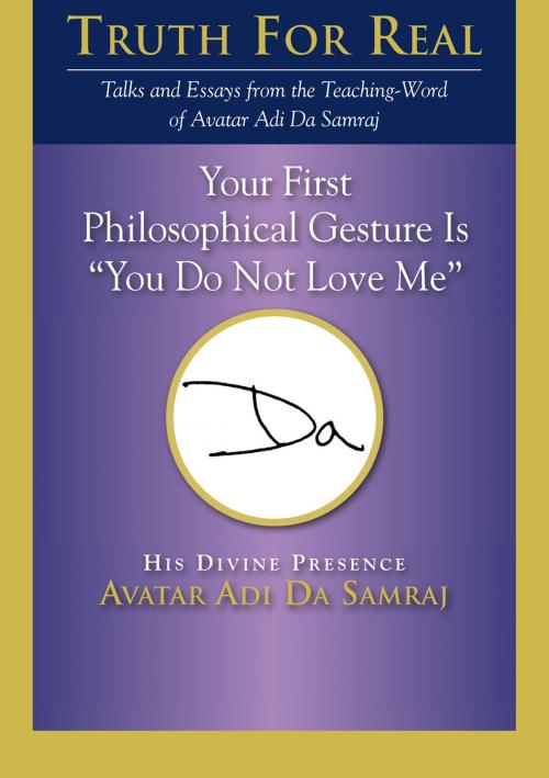 Cover of the book Your First Philosophical Gesture Is “You Do Not Love Me” by Adi Da Samraj, Dawn Horse Press