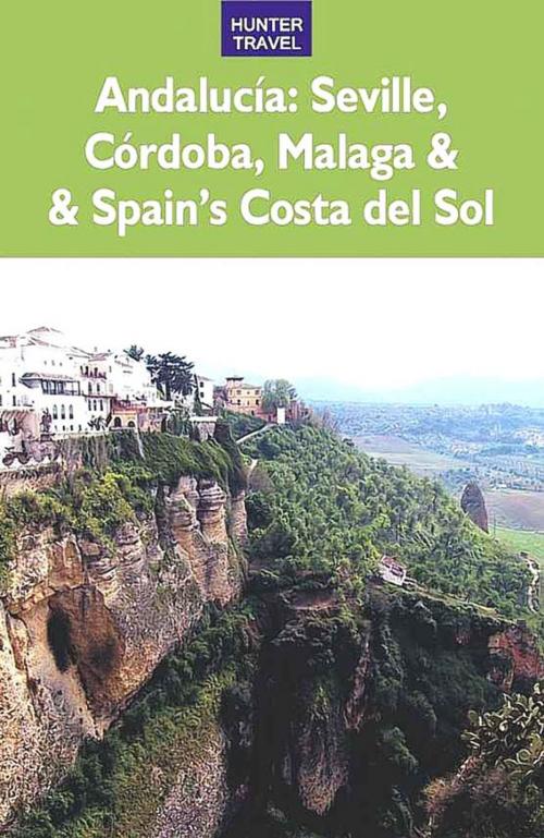 Cover of the book Andalucia: Sevilla, Córdoba, Málaga & Spain's Costa del Sol by Kelly  Lipscomb, Hunter Publishing, Inc.