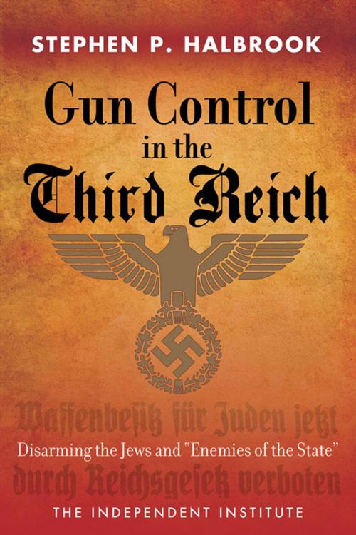 Cover of the book Gun Control in the Third Reich by Stephen P. Halbrook, Independent Institute