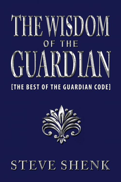 Cover of the book The Wisdom of The Guardian [The Best of the Guardian Code] by Steve Shenk, Steve Shenk