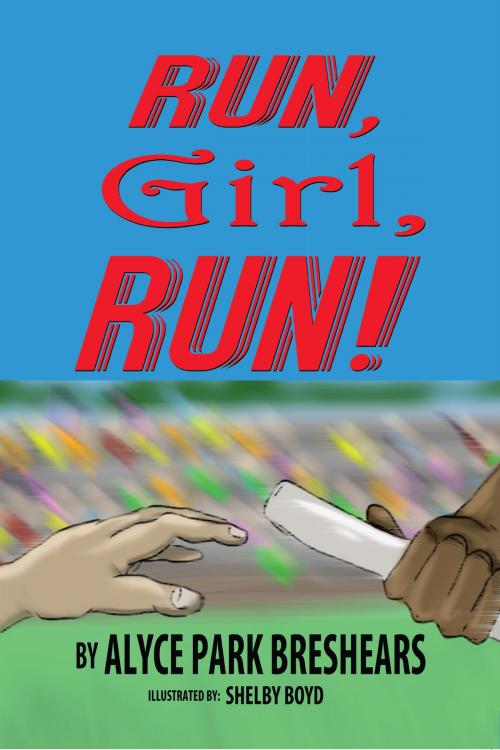 Cover of the book Run, Girl, Run! by Alyce Park Breshears, Fideli Publishing, Inc.