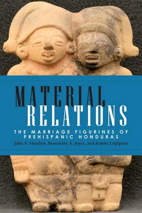 Cover of the book Material Relations by Julia A. Hendon, Rosemary A. Joyce, Jeanne Lopiparo, University Press of Colorado