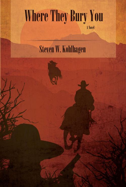 Cover of the book Where They Bury You by Steven W. Kohlhagen, Sunstone Press