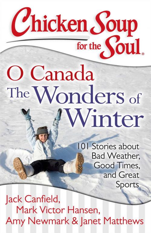Cover of the book Chicken Soup for the Soul: O Canada The Wonders of Winter by Jack Canfield, Mark Victor Hansen, Amy Newmark, Chicken Soup for the Soul