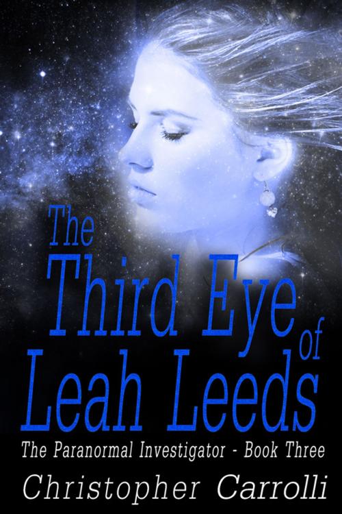 Cover of the book The Third Eye of Leah Leeds by Christopher Carrolli, Melange Books LLC