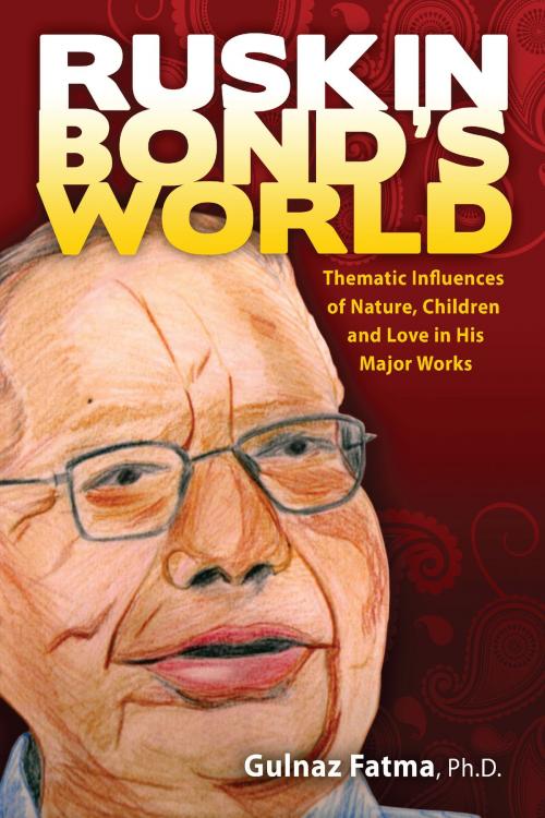 Cover of the book Ruskin Bond's World by Gulnaz Fatma, Loving Healing Press