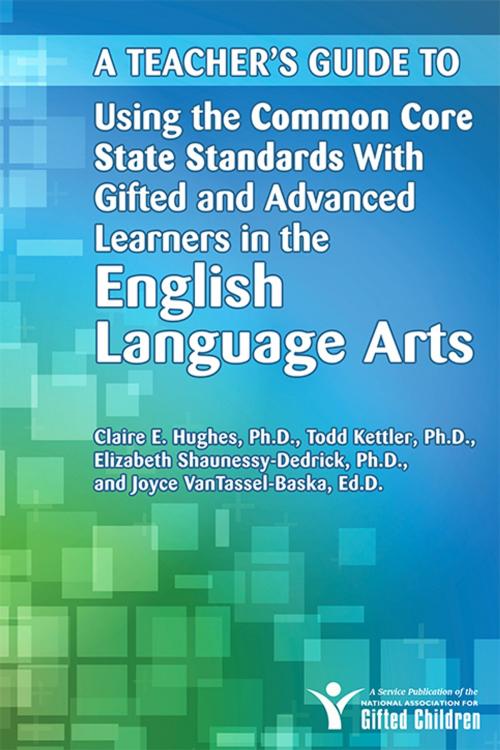 Cover of the book Teacher's Guide to Using the Common Core State Standards with Gifted and Advanced Learners in the English/Language Arts by Joyce VanTassel-Baska, Ed.D., Claire Hughes, Ph.D., Elizabeth Shaunessy-Dedrick, Ph.D., Todd Kettler, Sourcebooks
