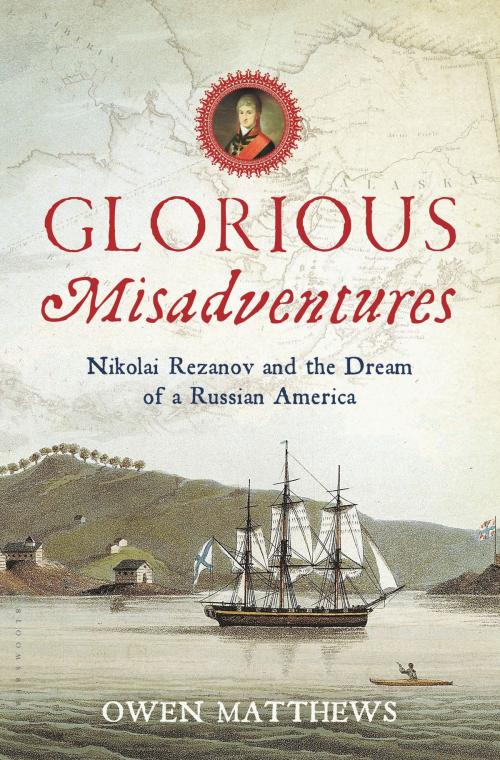 Cover of the book Glorious Misadventures by Owen Matthews, Bloomsbury Publishing