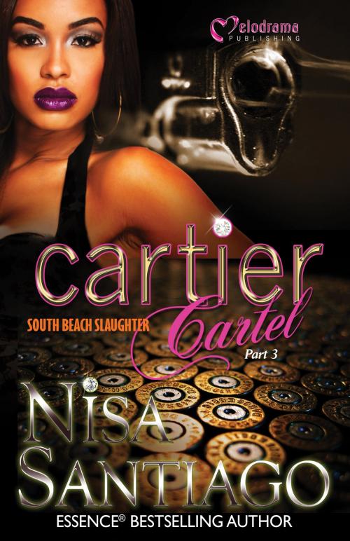 Cover of the book Cartier Cartel - South Beach Slaughter - Part 3 by Nisa Santiago, Melodrama Publishing