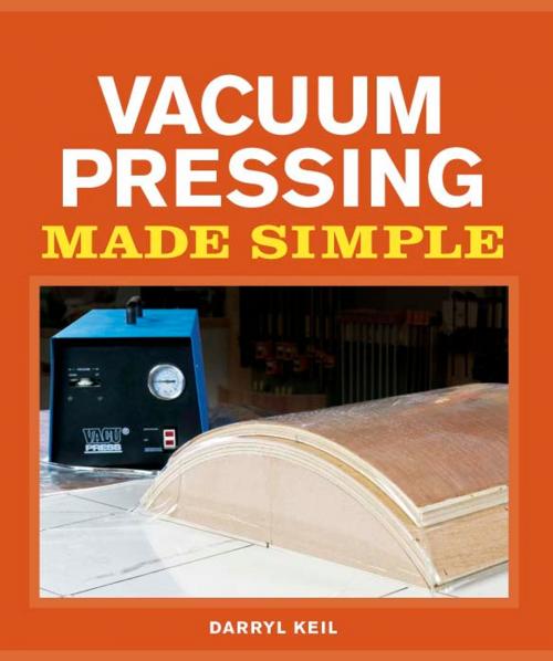 Cover of the book Vacuum Pressing Made Simple by Darryl Keil, Taunton Press
