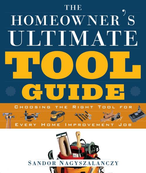 Cover of the book The Homeowner's Ultimate Tool Guide by Sandor Nagyszalanczy, Taunton Press