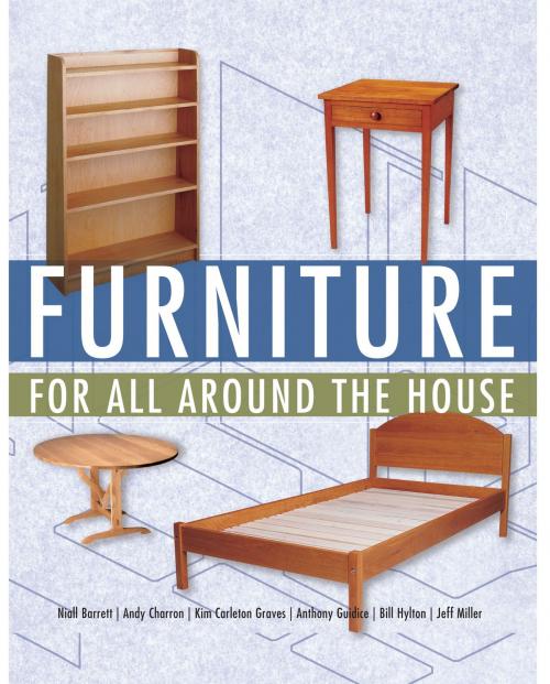 Cover of the book Furniture for All Around the House by Jeff Miller, Andy Charron, Niall Barrett, Anthony Guidice, Bill Hylton, Kim Carleton Graves, Taunton Press