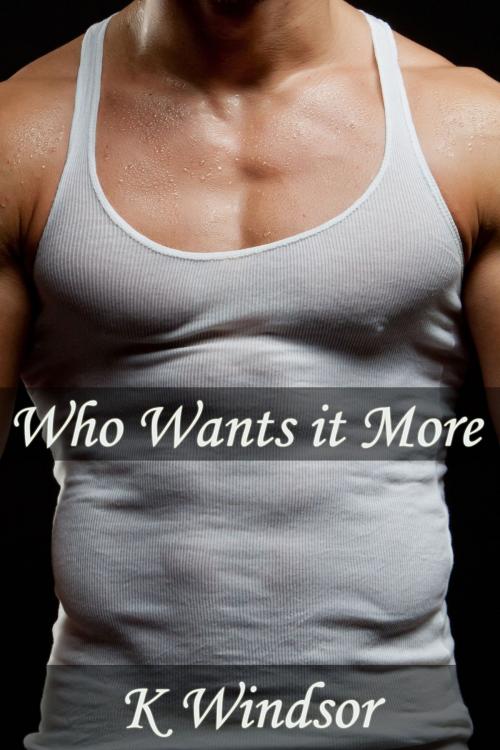 Cover of the book Who Wants It More by K Windsor, Black Serpent Erotica