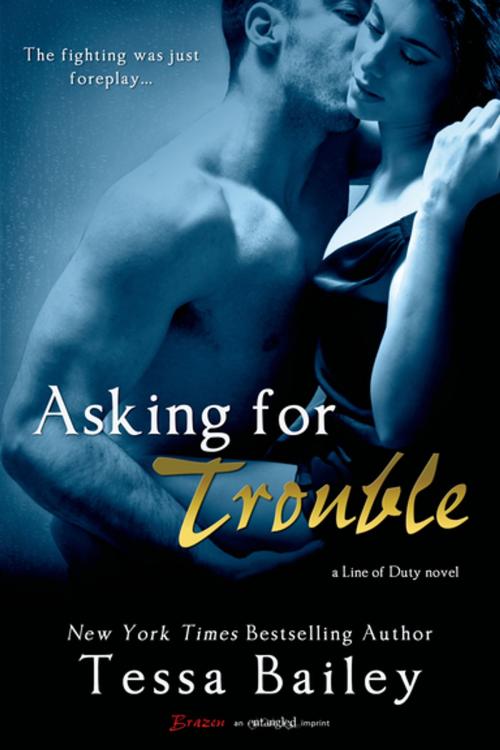 Cover of the book Asking for Trouble by Tessa Bailey, Entangled Publishing, LLC