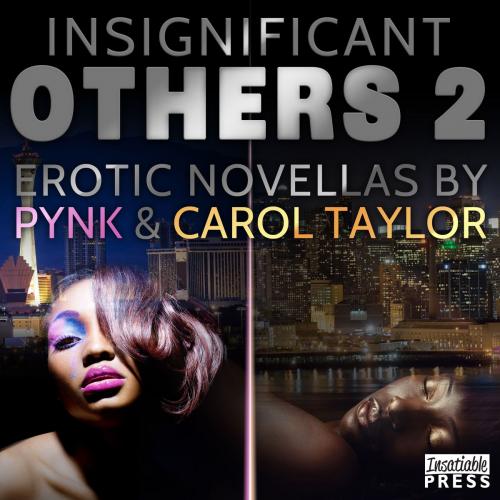 Cover of the book Insignificant Others 2 by Carol Taylor, Pynk, Insatiable Press Limited