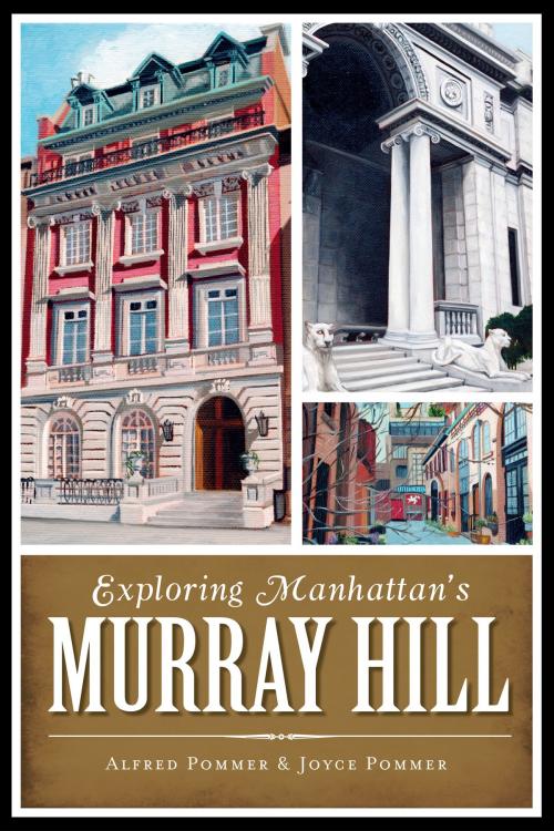 Cover of the book Exploring Manhattan's Murray Hill by Alfred Pommer, Joyce Pommer, Arcadia Publishing Inc.
