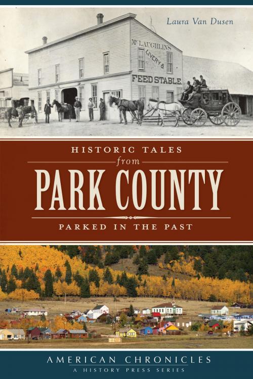 Cover of the book Historic Tales from Park County by Laura Van Dusen, Arcadia Publishing Inc.