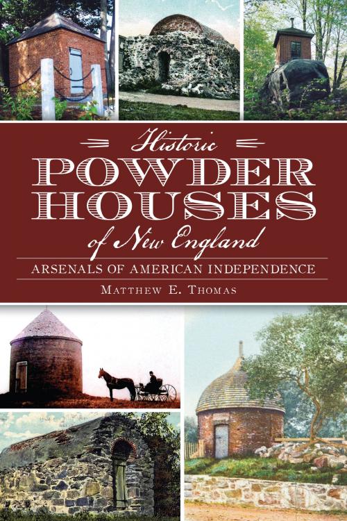 Cover of the book Historic Powder Houses of New England by Matthew E. Thomas, Arcadia Publishing Inc.