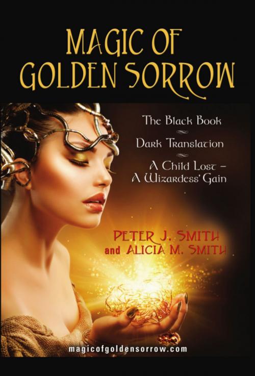 Cover of the book Magic of Golden Sorrow by Peter J. Smith, Alicia M. Smith, BookLocker.com, Inc.